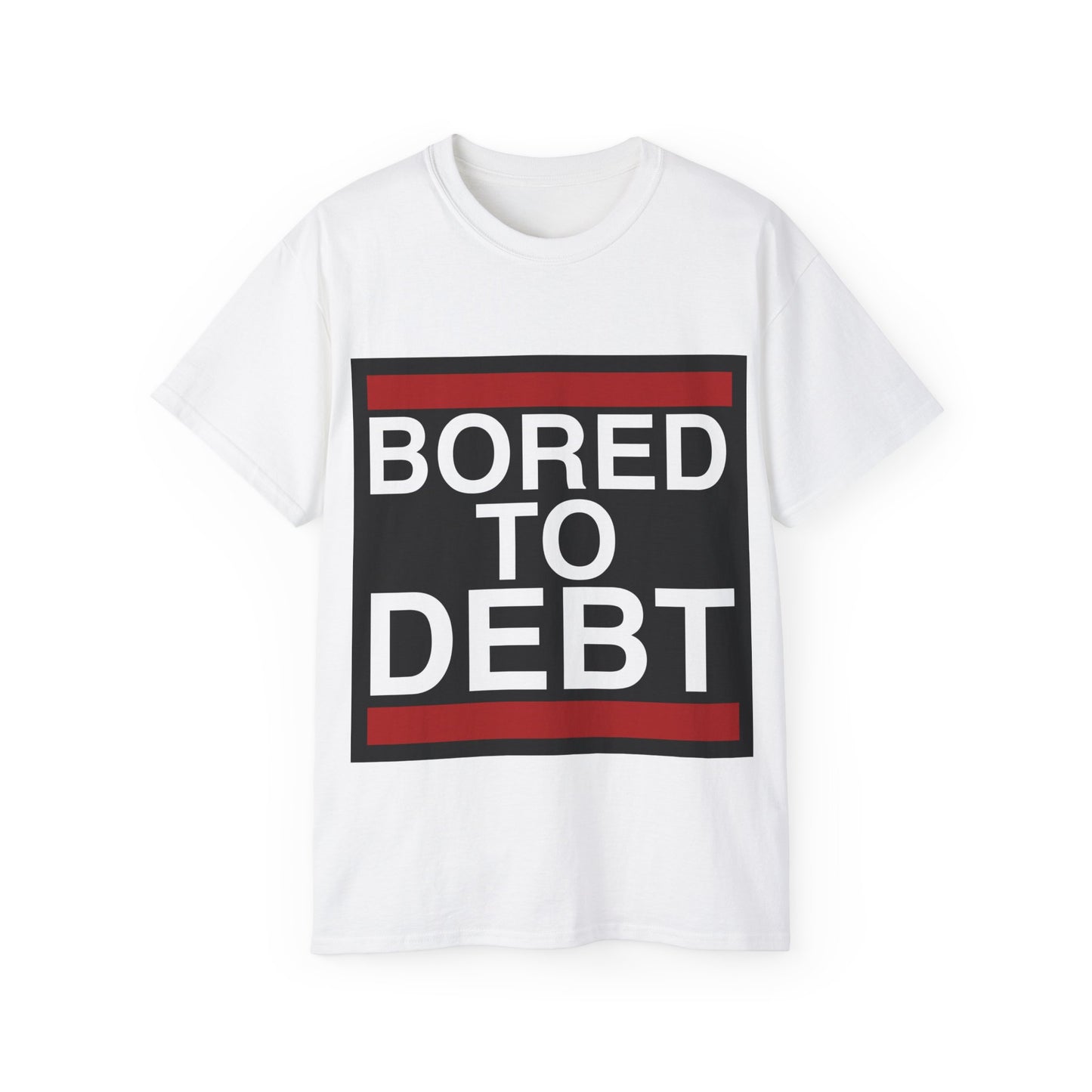 BORED TO DEBT Unisex Ultra Cotton Tee